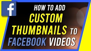 How to Upload Custom Thumbnail on Facebook