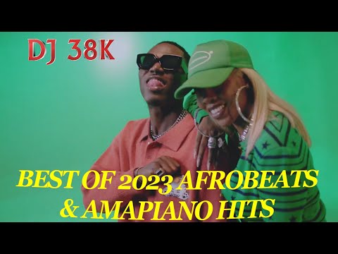 BEST OF 2023 AFROBEATS & AMAPIANO MIX - DJ 38K | WHO'S YOUR GUY | SABILITY | ASAKE | RUGER |BURNABOY