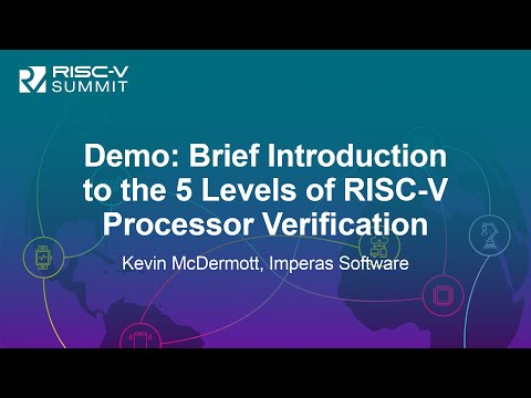 Demo: Brief Introduction to the 5 Levels of RISC-V Processor Verification- Kevin McDermott, Imperas