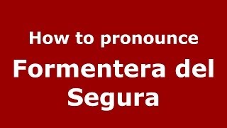 How to pronounce Formentera Del Segura