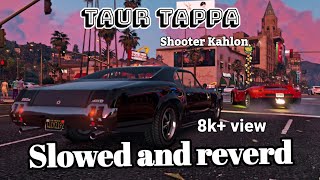 Taur tappa-Shooter kahlon//Shidu Moosewala//  Slowed and reverd