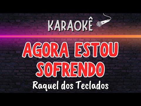 🔰 Agora Estou Sofrendo (Melhor Karaokê) Raquel dos Teclados