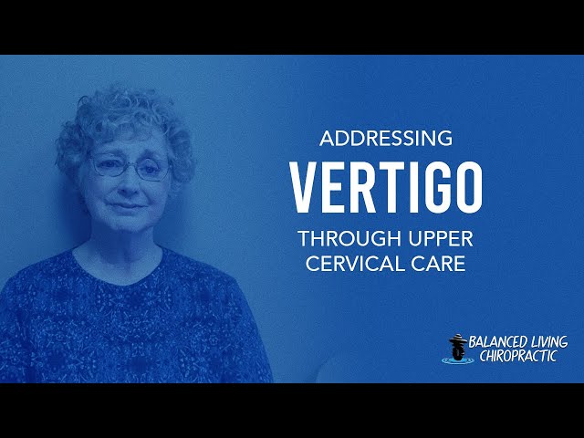 Addressing Vertigo Through Upper Cervical Care