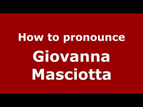 How to pronounce Giovanna Masciotta (Italian/Italy)  - PronounceNames.com
