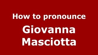 How to pronounce Giovanna Masciotta
