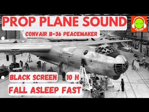 PROPELLER PLANE SOUND FOR SLEEPING | CONVAIR B-36 PEACEMAKER | 😴 #B36 #blackscreen #10hours ✈️🎧
