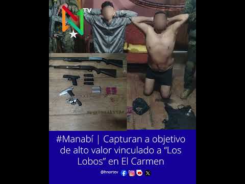 🚨 #Manabí | Capturan a objetivo de alto valor vinculado a “Los Lobos” en El Carmen