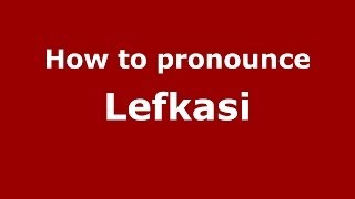 How to pronounce Lefkasi