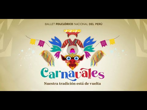 CARNAVALES: Nuestra tradición está de vuelta - Ballet Folclórico Nacional del Perú - 2023