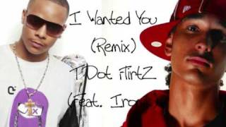 T Dot FlirtZ feat. Ironik - I Wanted You (Remix) *NEW SINGLE*