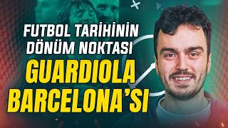 Futbol Tarihinin Dönüm Noktası: Pep Guardiola'nın Barcelona'sı | Berat Kunt - Ta