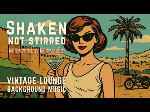 🍸 Shaken, Not Stirred: Mission Mirage — 1960s Spy Lounge Jazz Mix | Cocktail Hour Background Music