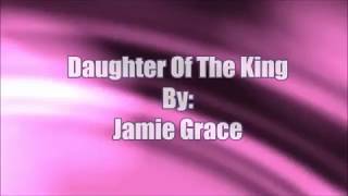 Jamie Grace Daughter Of The King (Lyric Video)