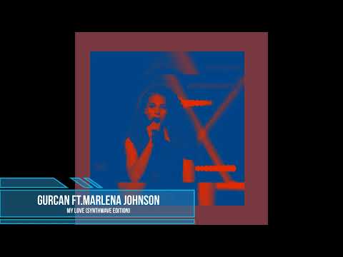 Gurcan Ft.Marlena Johnson - My Love (Synthwave Edition)