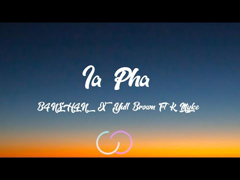 Ia Pha - B4NSH4N X Yull Brown Ft K Myke [Lyrics]