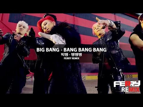 Big Bang - Bang Bang Bang (Ferry Remix)