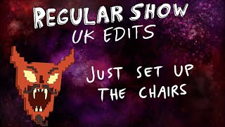 Regular Show: UK Edits: Just Set Up the Chairs