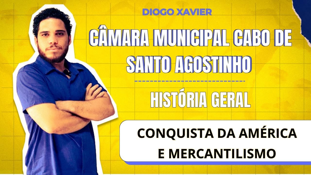 História Geral - Aula 2- Câmara Cabo de Santo Agostinho - Conquista da América e Mercantilismo