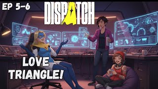 When The Identity Reveal Goes WRONG | Dispatch Ep 5-6