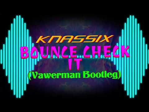 KNASSIX - BOUNCE CHECK IT (Vawerman Bootleg)