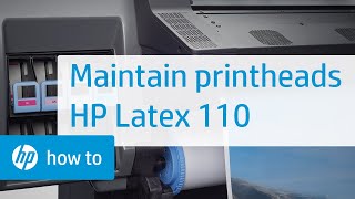 Maintaining the Printheads on the HP Latex 110 Printer