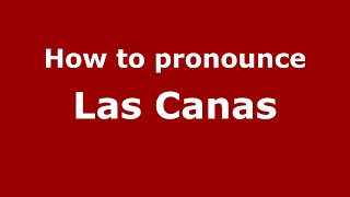 How to pronounce Las Canas