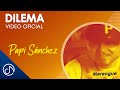 DILEMA 🤷🏼‍♀ - Papi Sánchez [Video Oficial]