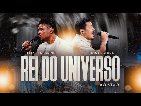 REI DO UNIVERSO (Ao Vivo) - Elizeu Negrinne, Jhonas Serra