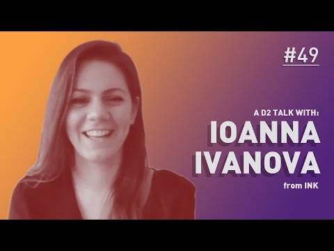 Ioanna Ivanova from INK - D2 Talks #49 [interviewed by Jason Bergeron]