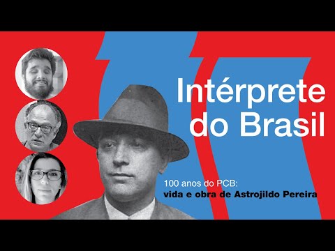 Vida e obra de Astrojildo Pereira #2: Intérprete do Brasil | André Kaysel e Marcos Del Roio