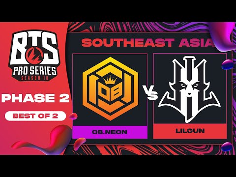 OB.Neon vs Lilgun Game 2 - BTS Pro Series 10 SEA: Phase 2 w/ Xyclopz