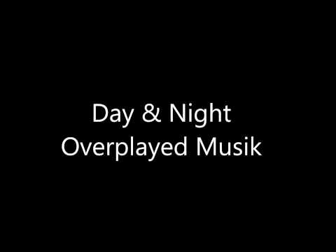 Overplayed Musik - Day & Night