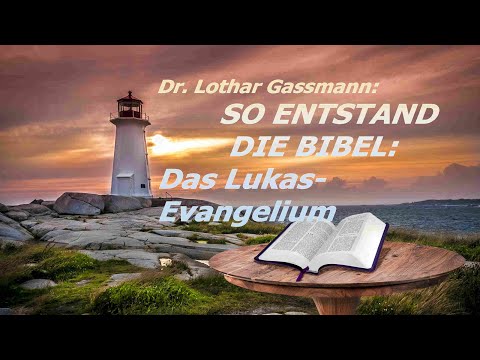So entstand die Bibel: DAS LUKASEVANGELIUM. Vorlesung von Dr. Lothar Gassmann