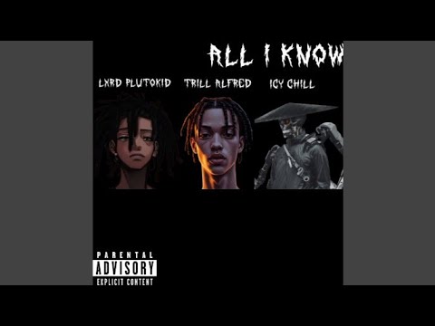 All I Know (feat. LXRD PlutoKid and Trill Alfred)
