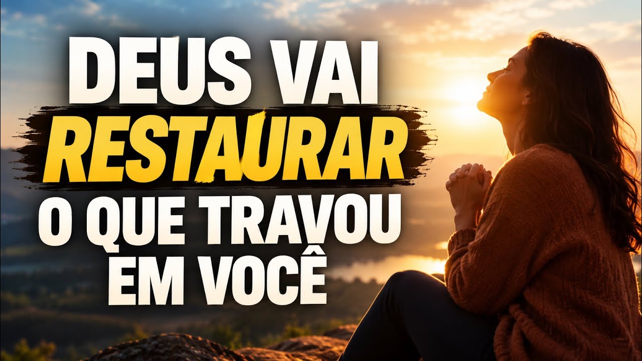 DEUS VAI RESTAURAR O QUE TRAVOU EM VOCÊ 