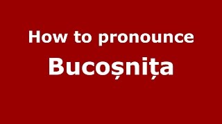 How to pronounce Bucoșnița