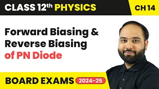 Forward Biasing & Reverse Biasing of PN Diode | Class 12 Physics Chapter 14 | CBSE