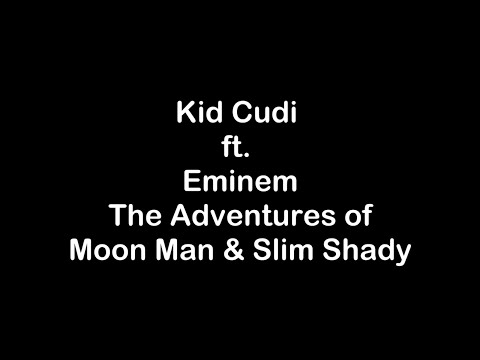 Kid Cudi ft. Eminem - The Adventures of Moon Man & Slim Shady [Lyrics]