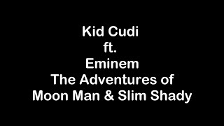 Kid Cudi ft. Eminem - The Adventures of Moon Man &amp; Slim Shady [Lyrics]