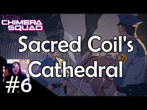 Sacred Coil Cathedral | XCOM Chimera Squad #6