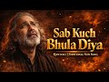 Sab Kuch Bhula Diya Broken Vibes Qawwali Emotional Sufi Song Heart Touching Qawwali 2025