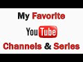 My Favorite YouTube Channels/Series My Favorite YouTube Channels/Series