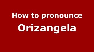 How to pronounce Orizangela