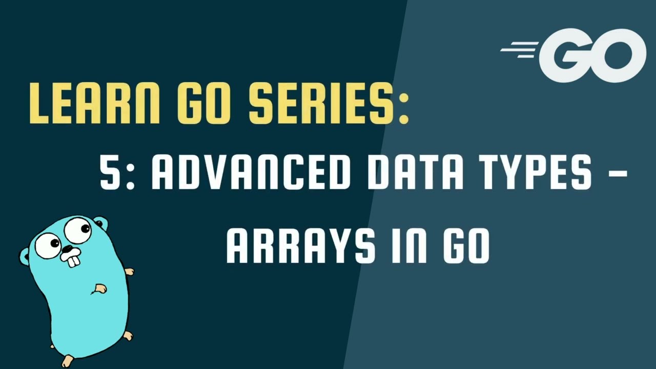 Learn Go Series - 5: Arrays - Advanced Data Types in Go