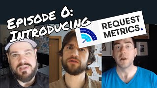 Episode 0: Introducing Request Metrics!