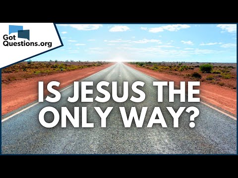 Is Jesus the only way to Heaven?  |  GotQuestions.org