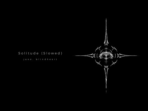 juno, blindheart - Solitude - Ultra Slowed