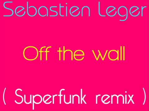 Sebastien Leger - Off the wall (Superfunk remix)