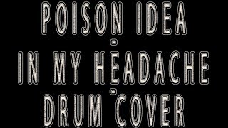 Poison Idea - In My Headache - Drum Cover