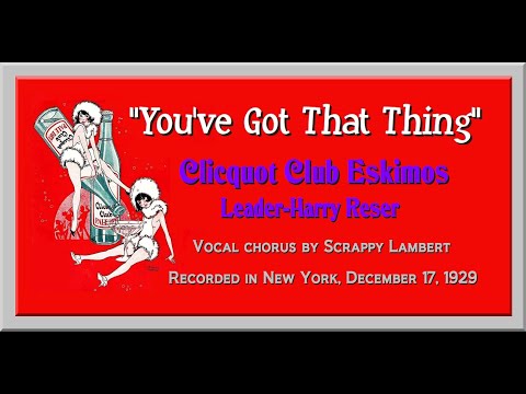 "You've Got That Thing" Clicquot Club Eskimos 1929